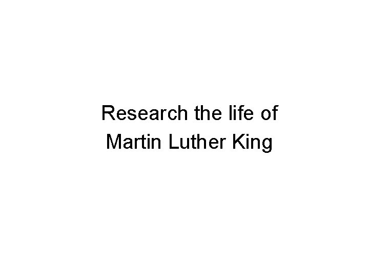 Research the life of Martin Luther King 