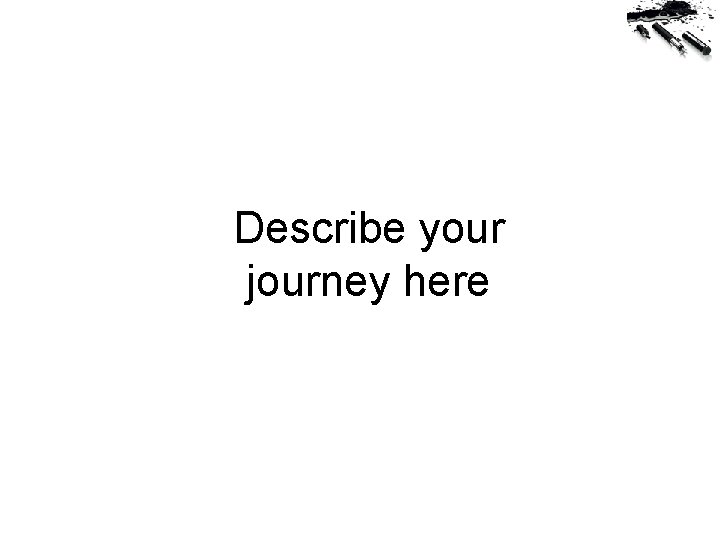 Describe your journey here 