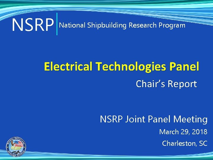 NSRP National Shipbuilding Research Program Electrical Technologies Panel Chair’s Report NSRP Joint Panel Meeting