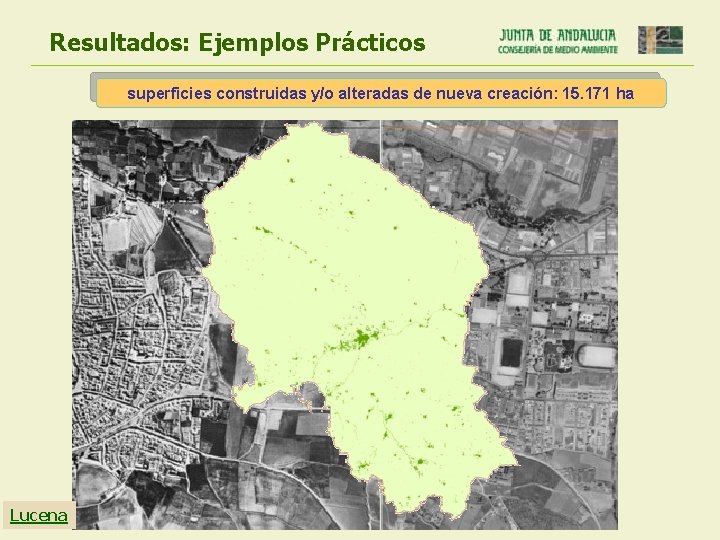 Resultados: Ejemplos Prácticos superficies construidas y/o alteradas de nueva creación: 15. 171 ha Lucena