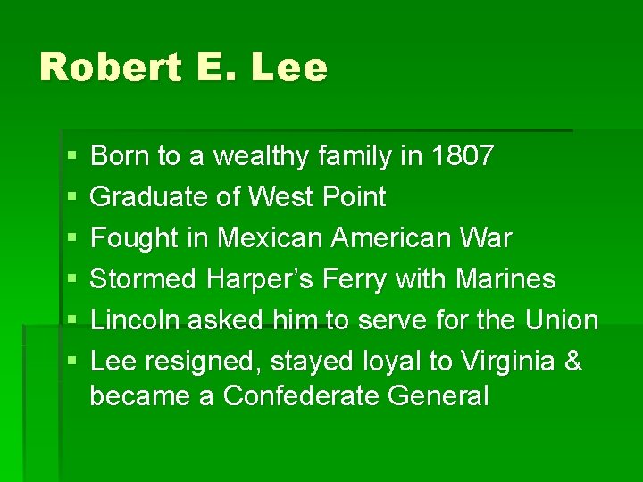 Robert E. Lee § § § Born to a wealthy family in 1807 Graduate