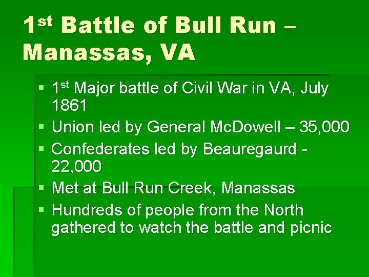 st 1 Battle of Bull Run – Manassas, VA § 1 st Major battle