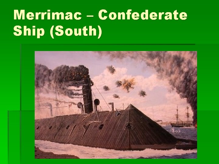 Merrimac – Confederate Ship (South) 