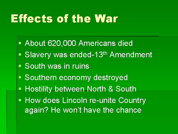 Effects of the War § § § About 620, 000 Americans died Slavery was