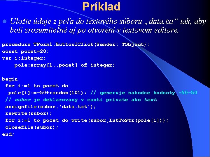 Príklad l Uložte údaje z poľa do textového súboru „data. txt“ tak, aby boli