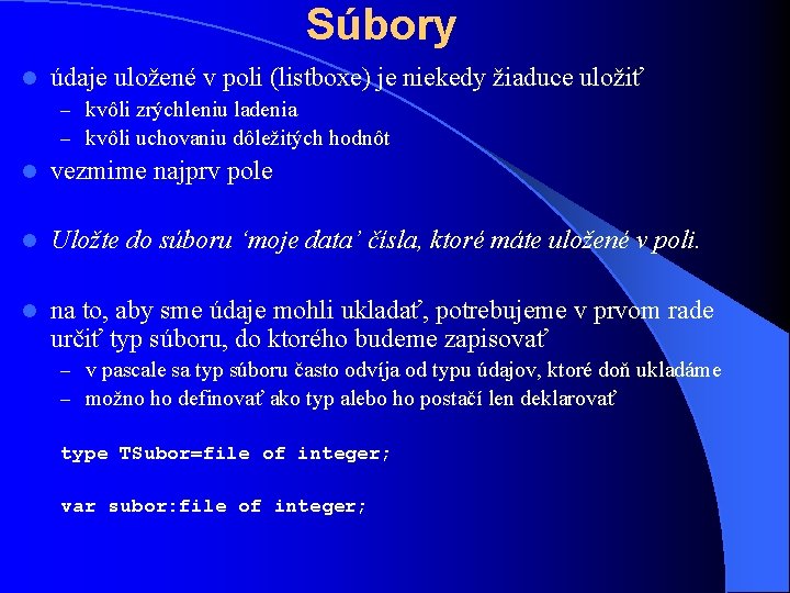 Súbory l údaje uložené v poli (listboxe) je niekedy žiaduce uložiť – kvôli zrýchleniu