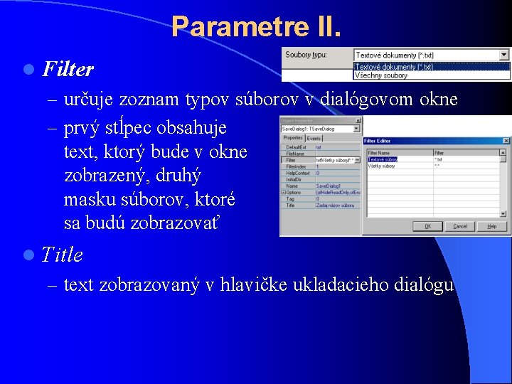 Parametre II. l Filter – určuje zoznam typov súborov v dialógovom okne – prvý