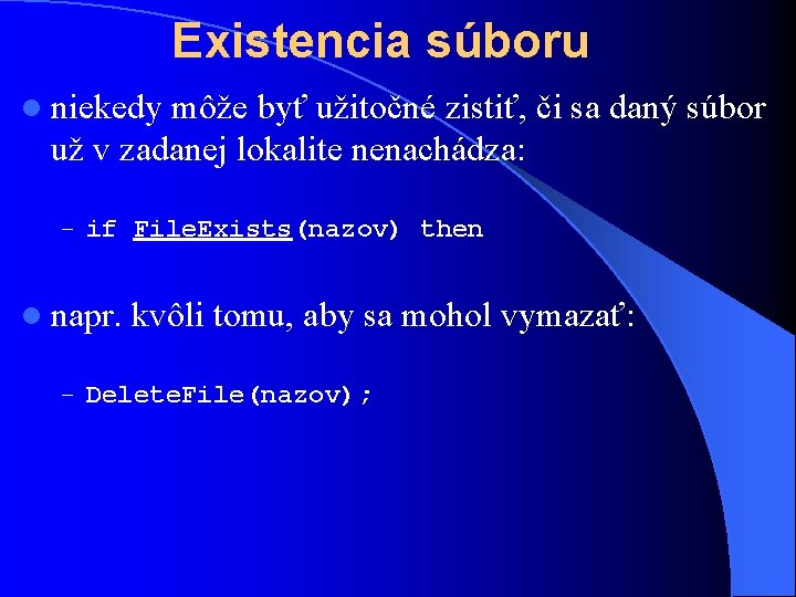 Existencia súboru l niekedy môže byť užitočné zistiť, či sa daný súbor už v