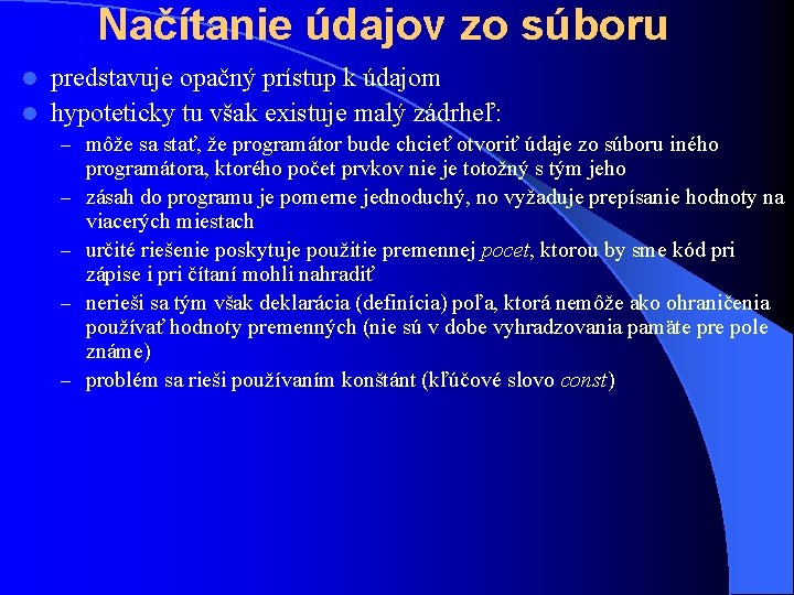 Načítanie údajov zo súboru predstavuje opačný prístup k údajom l hypoteticky tu však existuje