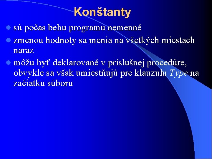 Konštanty l sú počas behu programu nemenné l zmenou hodnoty sa menia na všetkých