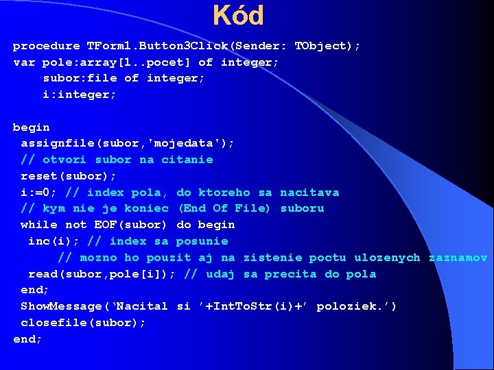 Kód procedure TForm 1. Button 3 Click(Sender: TObject); var pole: array[1. . pocet] of