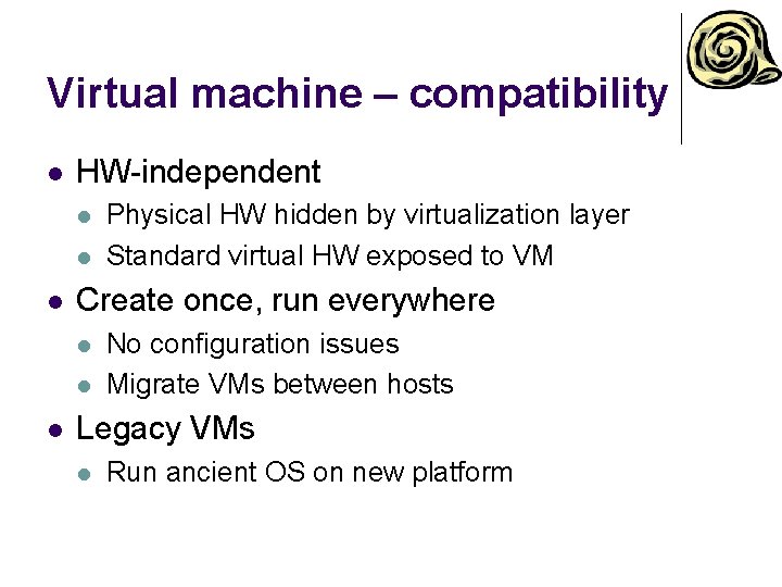 Virtual machine – compatibility l HW-independent l l l Create once, run everywhere l