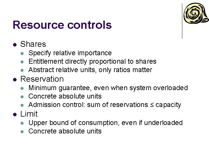 Resource controls l Shares l l Reservation l l Specify relative importance Entitlement directly