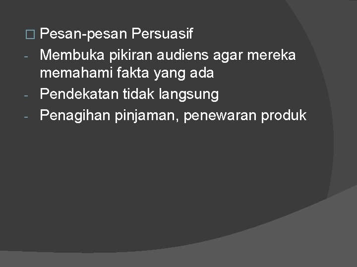 � Pesan-pesan Persuasif - Membuka pikiran audiens agar mereka memahami fakta yang ada -