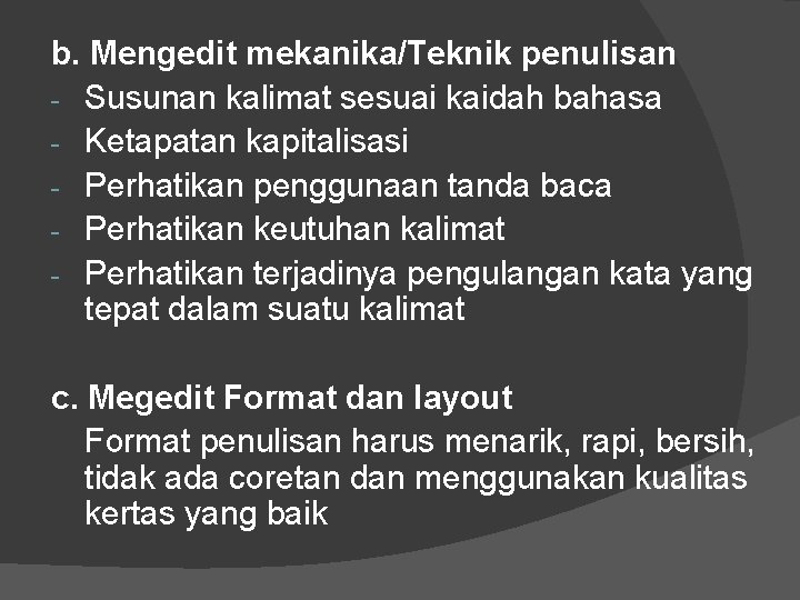 b. Mengedit mekanika/Teknik penulisan - Susunan kalimat sesuai kaidah bahasa - Ketapatan kapitalisasi -