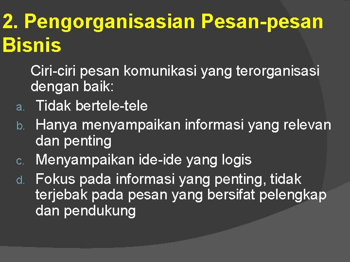 2. Pengorganisasian Pesan-pesan Bisnis a. b. c. d. Ciri-ciri pesan komunikasi yang terorganisasi dengan