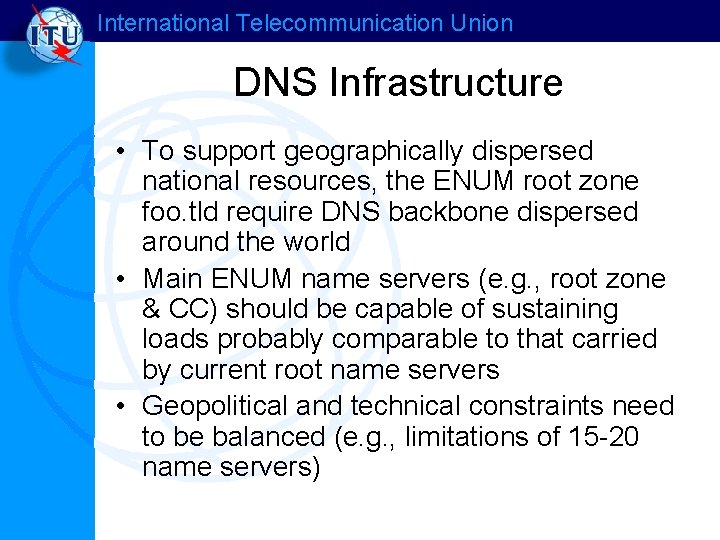 International Telecommunication Union DNS Infrastructure • To support geographically dispersed national resources, the ENUM