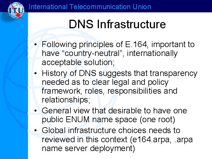 International Telecommunication Union DNS Infrastructure • Following principles of E. 164, important to have