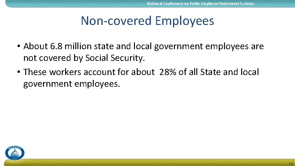 National Conference on Public Employee Retirement Systems Non-covered Employees • About 6. 8 million