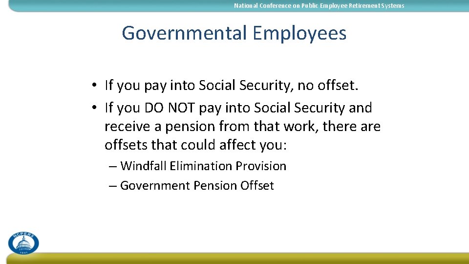 National Conference on Public Employee Retirement Systems Governmental Employees • If you pay into