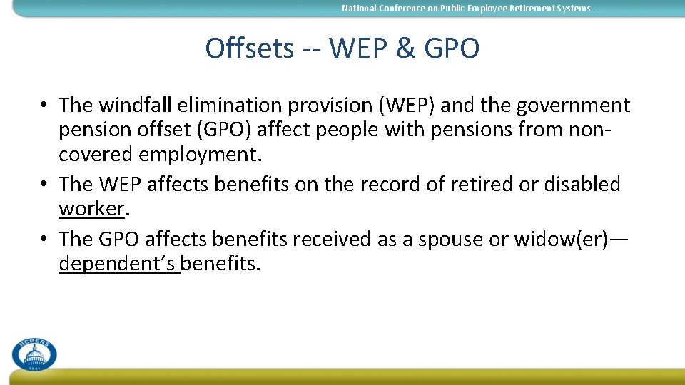 National Conference on Public Employee Retirement Systems Offsets -- WEP & GPO • The