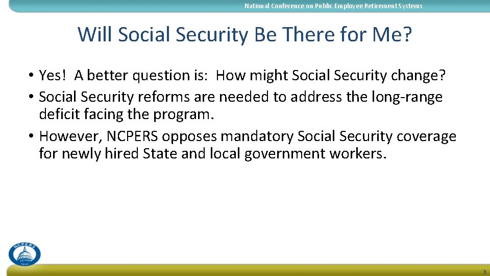 National Conference on Public Employee Retirement Systems Will Social Security Be There for Me?