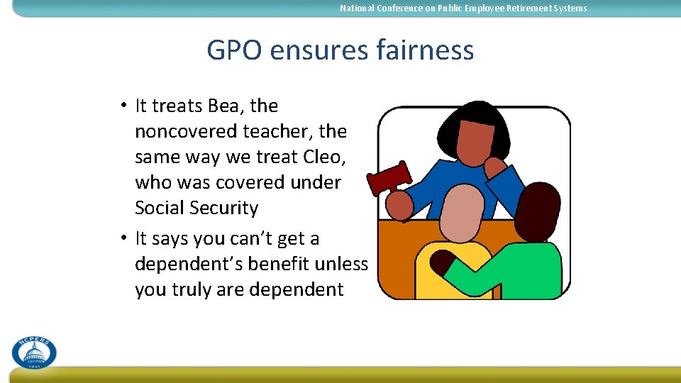 National Conference on Public Employee Retirement Systems GPO ensures fairness • It treats Bea,