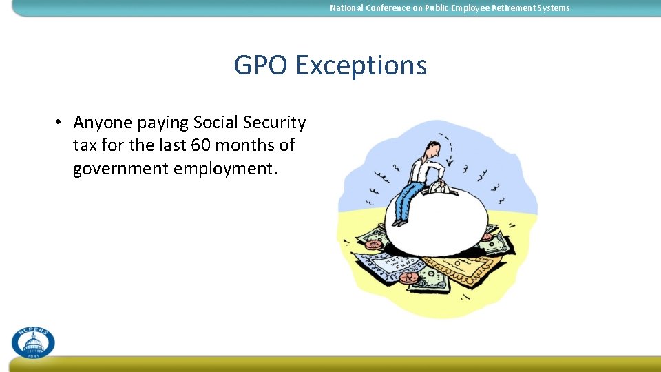 National Conference on Public Employee Retirement Systems GPO Exceptions • Anyone paying Social Security