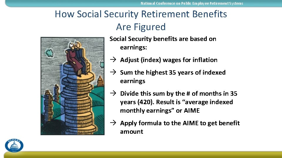 National Conference on Public Employee Retirement Systems How Social Security Retirement Benefits Are Figured