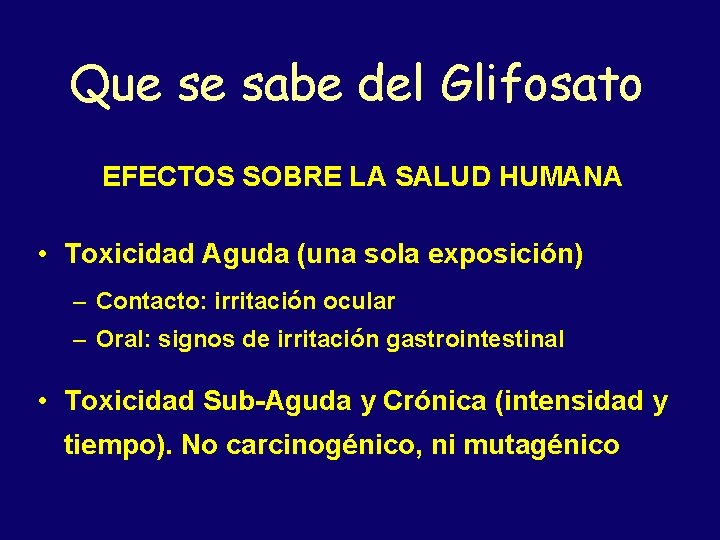 Que se sabe del Glifosato EFECTOS SOBRE LA SALUD HUMANA • Toxicidad Aguda (una