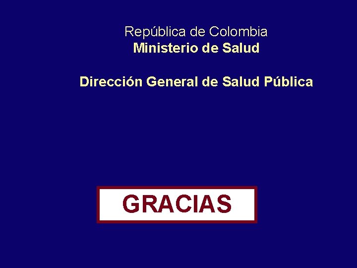 República de Colombia Ministerio de Salud Dirección General de Salud Pública GRACIAS 