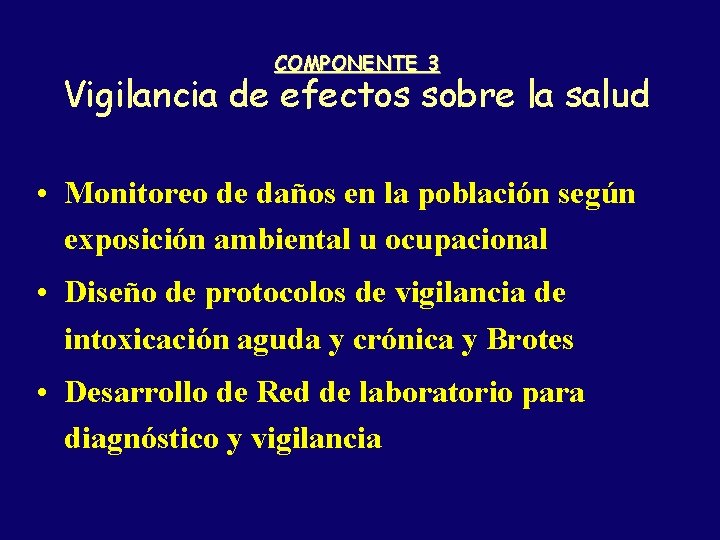 COMPONENTE 3 Vigilancia de efectos sobre la salud • Monitoreo de daños en la