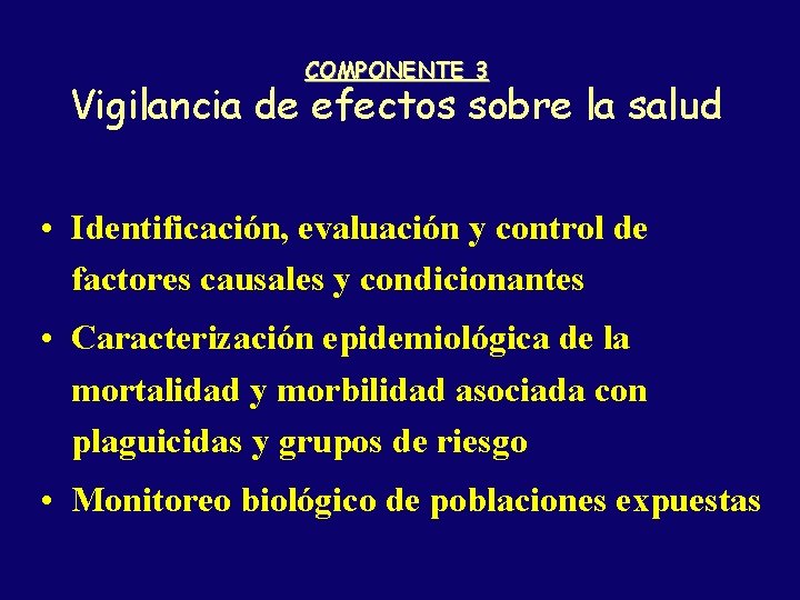 COMPONENTE 3 Vigilancia de efectos sobre la salud • Identificación, evaluación y control de