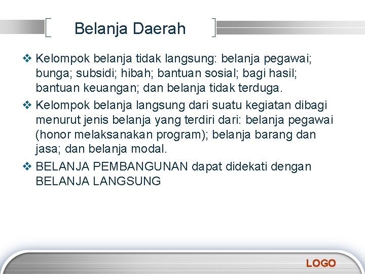 Belanja Daerah v Kelompok belanja tidak langsung: belanja pegawai; bunga; subsidi; hibah; bantuan sosial;