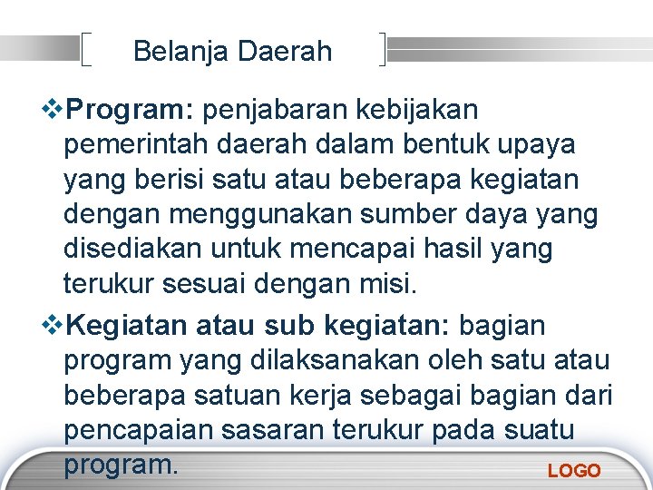 Belanja Daerah v. Program: penjabaran kebijakan pemerintah daerah dalam bentuk upaya yang berisi satu