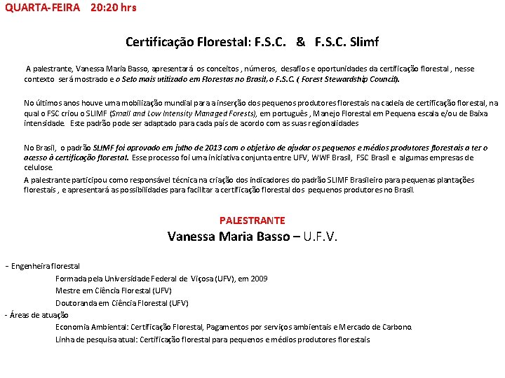 QUARTA-FEIRA 20: 20 hrs Certificação Florestal: F. S. C. & F. S. C. Slimf