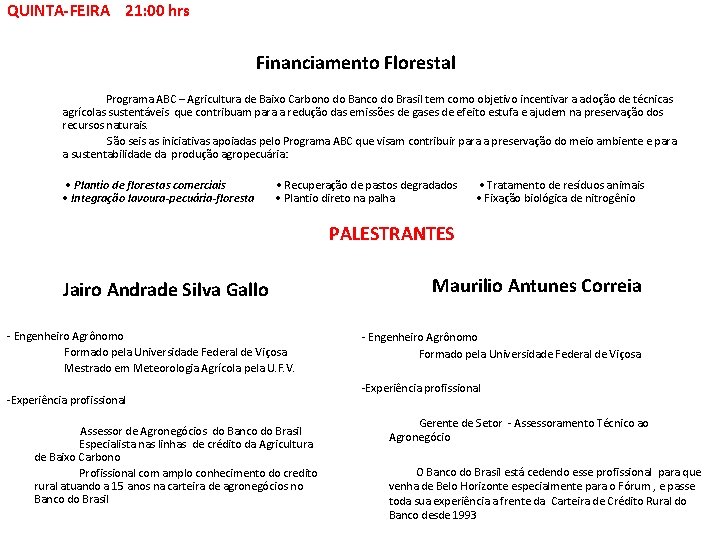 QUINTA-FEIRA 21: 00 hrs Financiamento Florestal Programa ABC – Agricultura de Baixo Carbono do