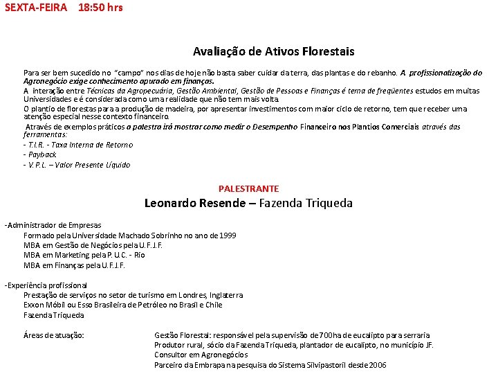 SEXTA-FEIRA 18: 50 hrs Avaliação de Ativos Florestais Para ser bem sucedido no “campo”