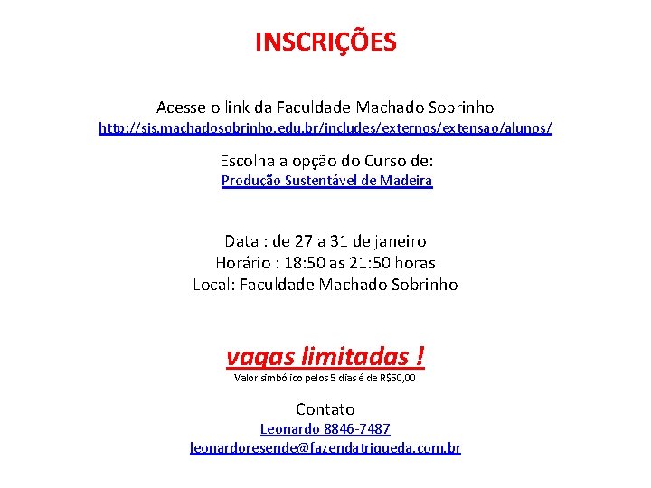 INSCRIÇÕES Acesse o link da Faculdade Machado Sobrinho http: //sis. machadosobrinho. edu. br/includes/externos/extensao/alunos/ Escolha