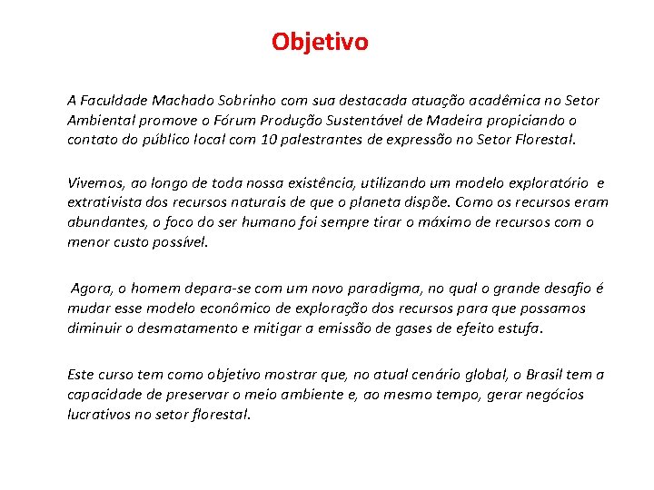 Objetivo A Faculdade Machado Sobrinho com sua destacada atuação acadêmica no Setor Ambiental promove