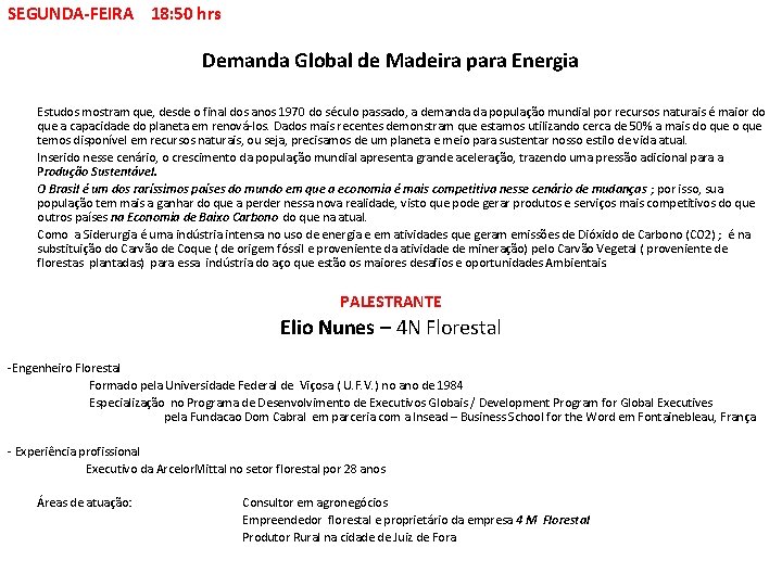 SEGUNDA-FEIRA 18: 50 hrs Demanda Global de Madeira para Energia Estudos mostram que, desde