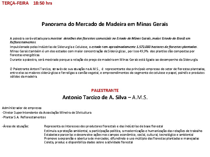 TERÇA-FEIRA 18: 50 hrs Panorama do Mercado de Madeira em Minas Gerais A palestra