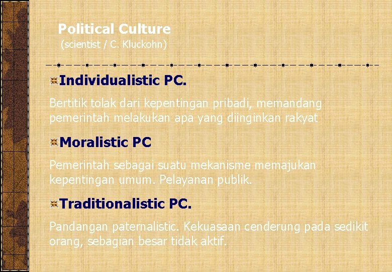 Political Culture (scientist / C. Kluckohn) Individualistic PC. Bertitik tolak dari kepentingan pribadi, memandang