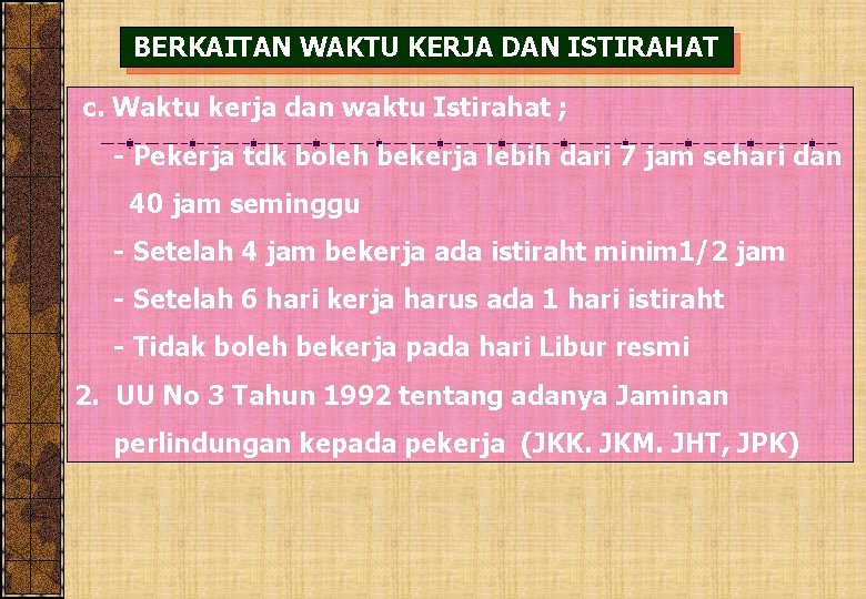 BERKAITAN WAKTU KERJA DAN ISTIRAHAT c. Waktu kerja dan waktu Istirahat ; - Pekerja