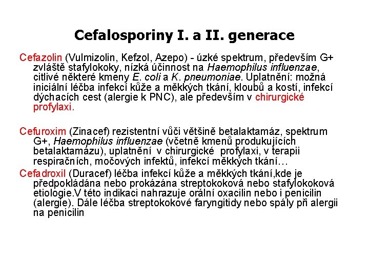 Cefalosporiny I. a II. generace Cefazolin (Vulmizolin, Kefzol, Azepo) - úzké spektrum, především G+