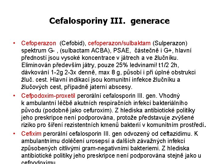 Cefalosporiny III. generace • Cefoperazon (Cefobid), cefoperazon/sulbaktam (Sulperazon) spektrum G- , (sulbactam ACBA), PSAE,