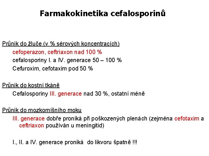 Farmakokinetika cefalosporinů Průnik do žluče (v % sérových koncentracích) cefoperazon, ceftriaxon nad 100 %