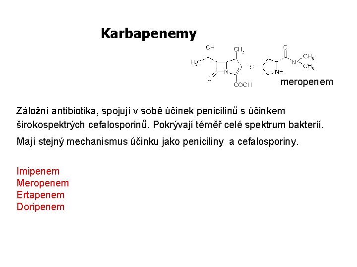 Karbapenemy meropenem Záložní antibiotika, spojují v sobě účinek penicilinů s účinkem širokospektrých cefalosporinů. Pokrývají