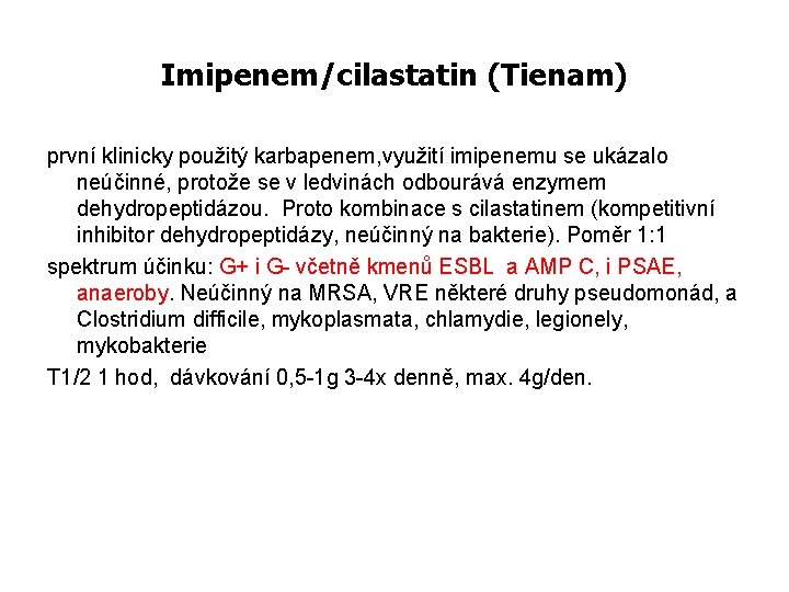 Imipenem/cilastatin (Tienam) první klinicky použitý karbapenem, využití imipenemu se ukázalo neúčinné, protože se v