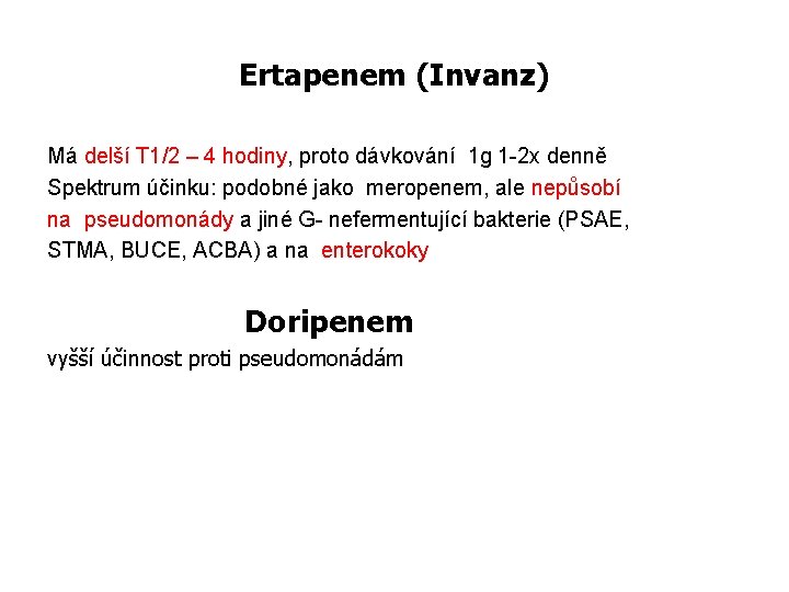 Ertapenem (Invanz) Má delší T 1/2 – 4 hodiny, proto dávkování 1 g 1